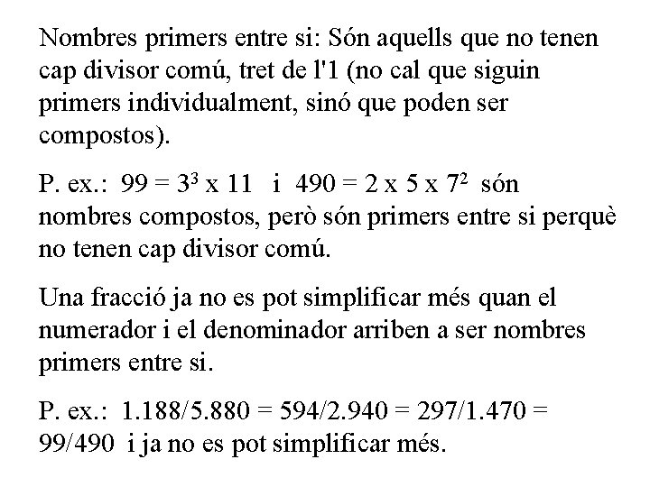 Nombres primers entre si: Són aquells que no tenen cap divisor comú, tret de Nombres primers entre si: Són aquells que no tenen cap divisor comú, tret de
