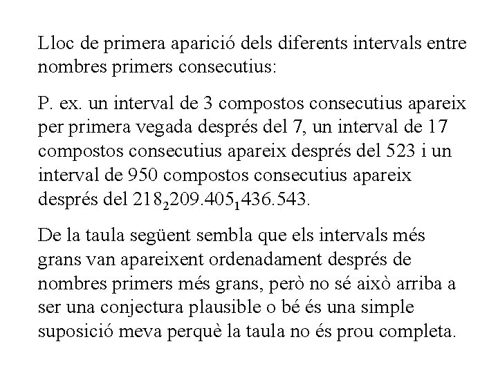 Lloc de primera aparició dels diferents intervals entre nombres primers consecutius: P. ex. un