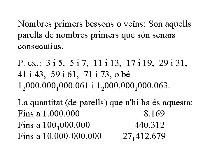 Nombres primers bessons o veïns: Son aquells parells de nombres primers que són senars