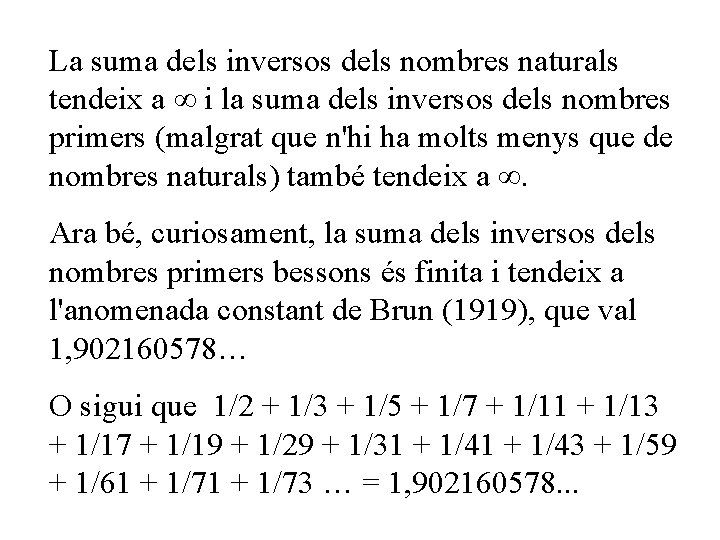 La suma dels inversos dels nombres naturals tendeix a i la suma dels inversos