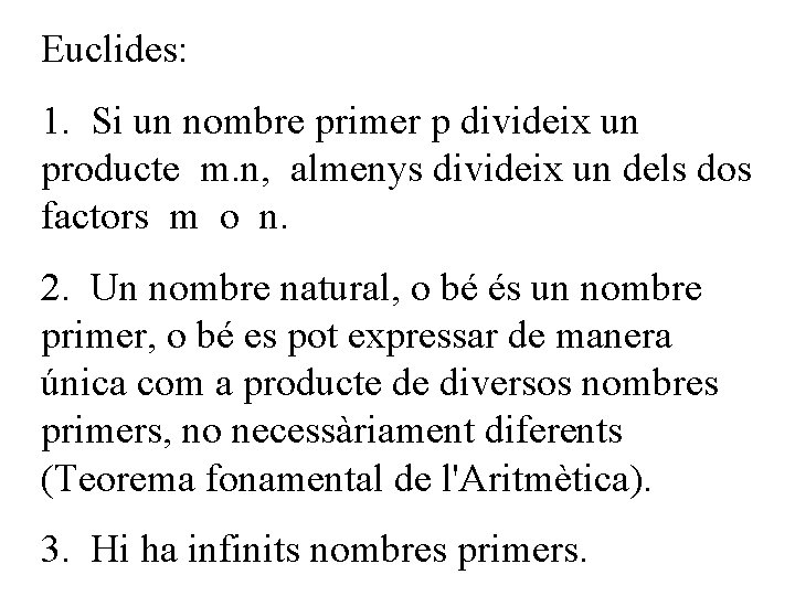 Euclides: 1. Si un nombre primer p divideix un producte m. n, almenys divideix Euclides: 1. Si un nombre primer p divideix un producte m. n, almenys divideix
