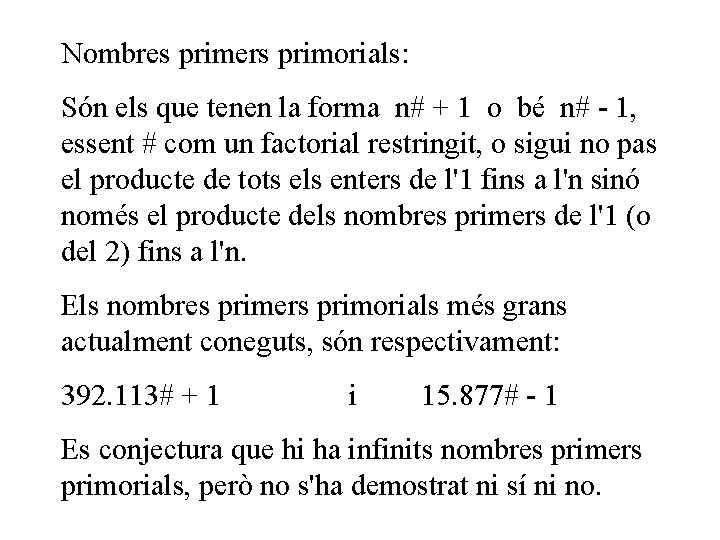 Nombres primers primorials: Són els que tenen la forma n# + 1 o bé