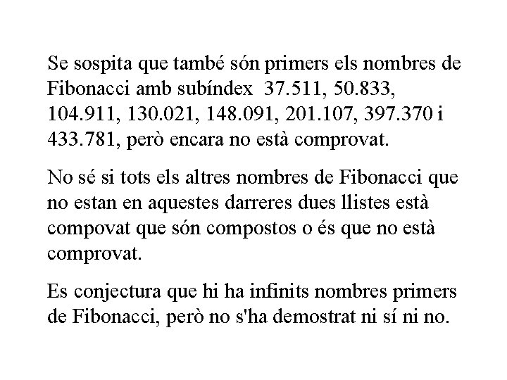 Se sospita que també són primers els nombres de Fibonacci amb subíndex 37. 511,