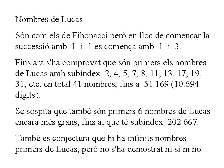 Nombres de Lucas: Són com els de Fibonacci però en lloc de començar la Nombres de Lucas: Són com els de Fibonacci però en lloc de començar la