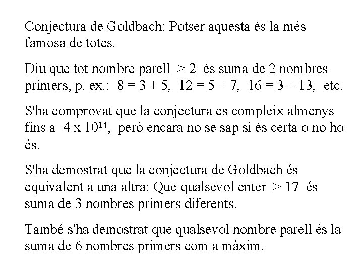 Conjectura de Goldbach: Potser aquesta és la més famosa de totes. Diu que tot