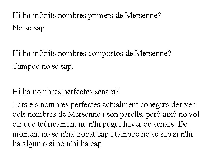 Hi ha infinits nombres primers de Mersenne? No se sap. Hi ha infinits nombres