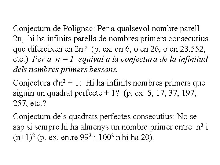 Conjectura de Polignac: Per a qualsevol nombre parell 2 n, hi ha infinits parells
