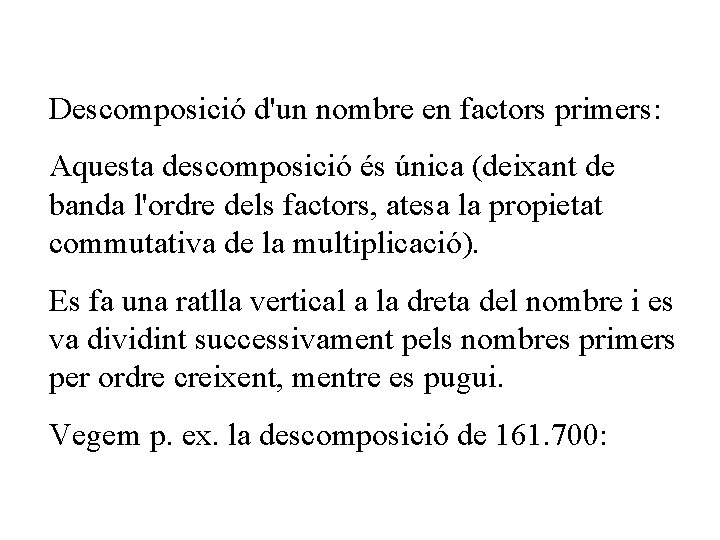 Descomposició d'un nombre en factors primers: Aquesta descomposició és única (deixant de banda l'ordre