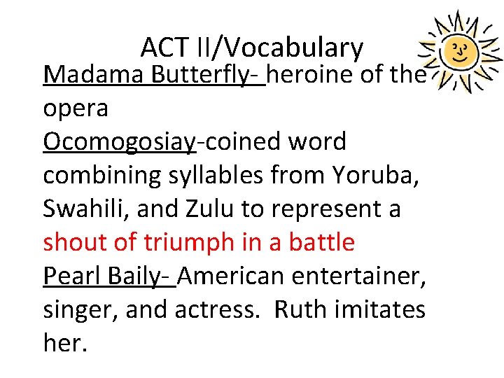 ACT II/Vocabulary Madama Butterfly- heroine of the opera Ocomogosiay-coined word combining syllables from Yoruba,