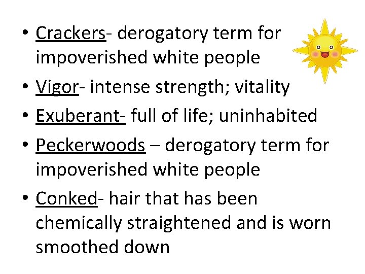  • Crackers- derogatory term for impoverished white people • Vigor- intense strength; vitality