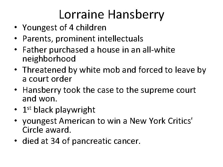 Lorraine Hansberry • Youngest of 4 children • Parents, prominent intellectuals • Father purchased