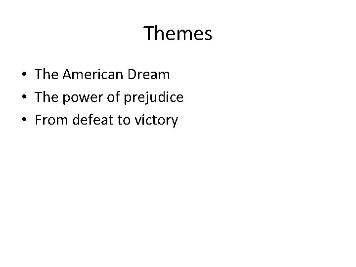 Themes • The American Dream • The power of prejudice • From defeat to