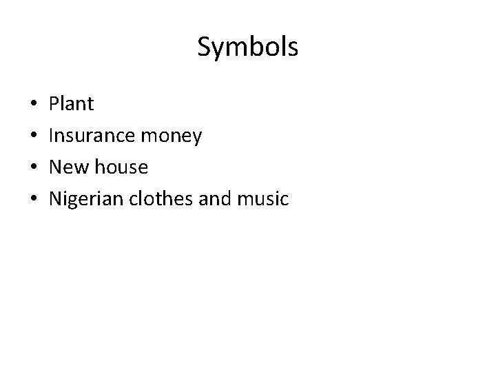 Symbols • • Plant Insurance money New house Nigerian clothes and music 