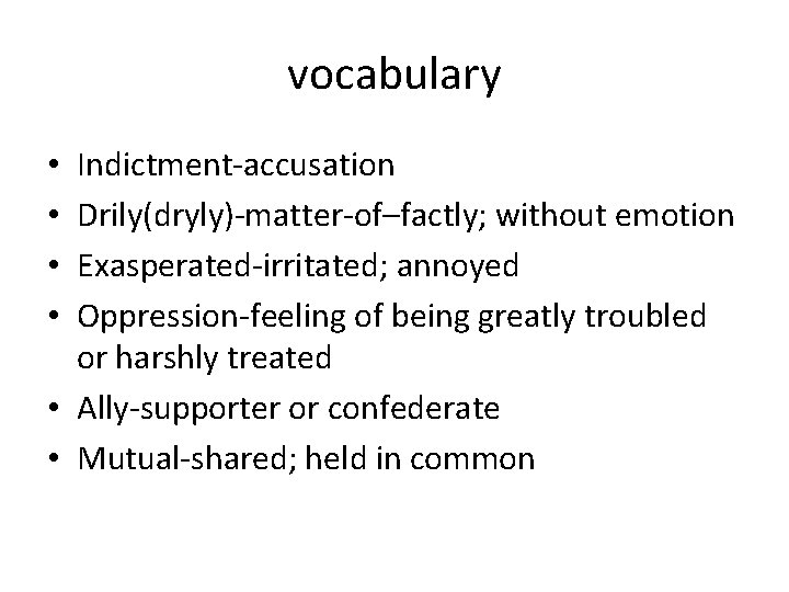 vocabulary Indictment-accusation Drily(dryly)-matter-of–factly; without emotion Exasperated-irritated; annoyed Oppression-feeling of being greatly troubled or harshly