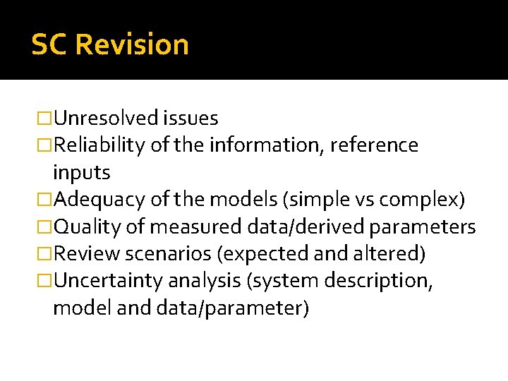 SC Revision �Unresolved issues �Reliability of the information, reference inputs �Adequacy of the models