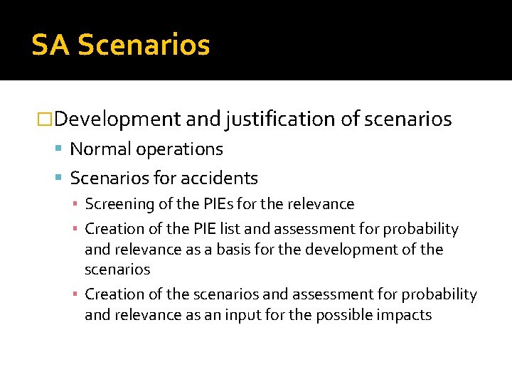 SA Scenarios �Development and justification of scenarios Normal operations Scenarios for accidents ▪ Screening