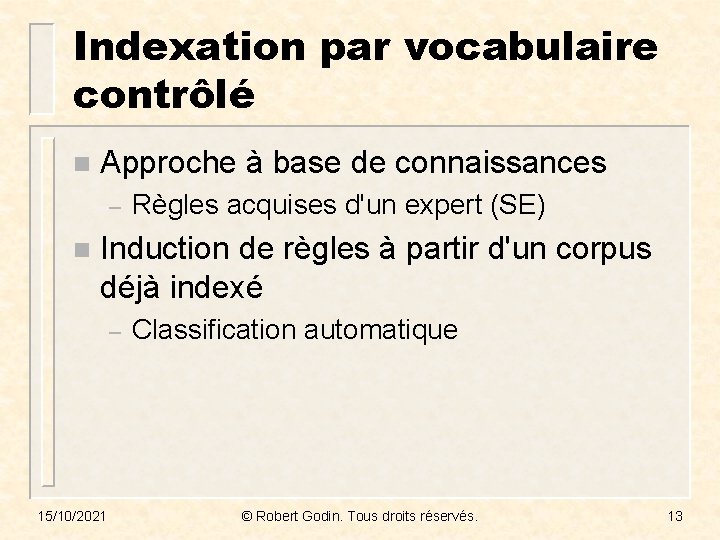 Indexation par vocabulaire contrôlé n Approche à base de connaissances – n Règles acquises