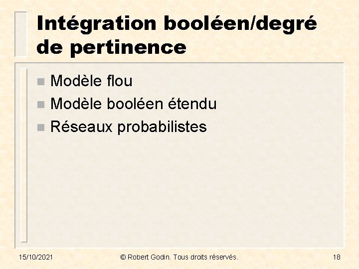 Intégration booléen/degré de pertinence Modèle flou n Modèle booléen étendu n Réseaux probabilistes n