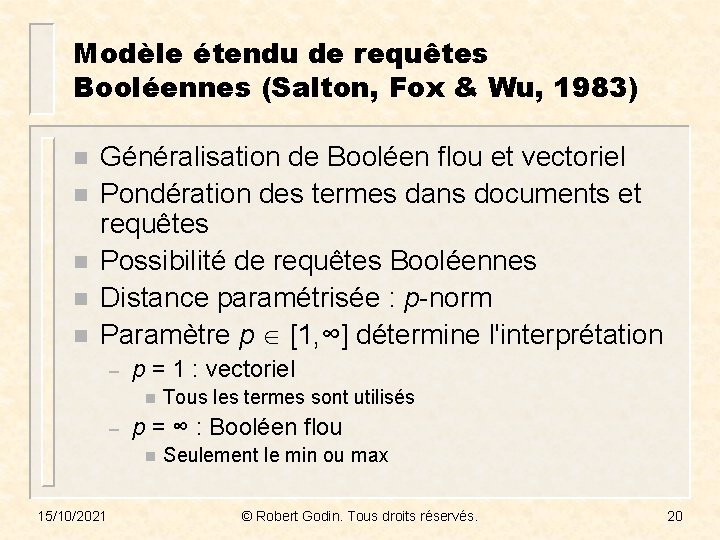 Modèle étendu de requêtes Booléennes (Salton, Fox & Wu, 1983) n n n Généralisation