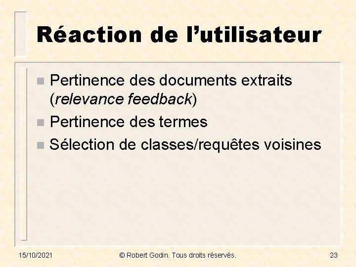 Réaction de l’utilisateur Pertinence des documents extraits (relevance feedback) n Pertinence des termes n