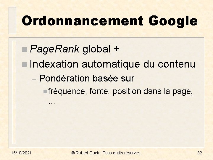 Ordonnancement Google n Page. Rank global + n Indexation automatique du contenu – Pondération