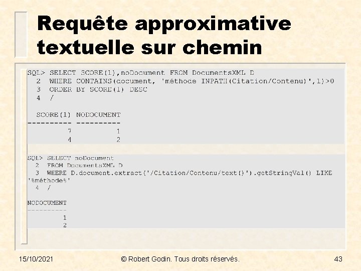 Requête approximative textuelle sur chemin 15/10/2021 © Robert Godin. Tous droits réservés. 43 