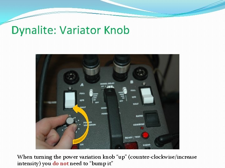 Dynalite: Variator Knob When turning the power variation knob “up” (counter-clockwise/increase intensity) you do