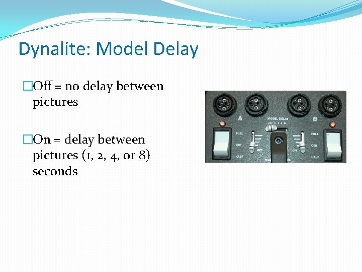 Dynalite: Model Delay �Off = no delay between pictures �On = delay between pictures