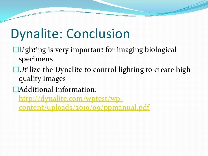 Dynalite: Conclusion �Lighting is very important for imaging biological specimens �Utilize the Dynalite to