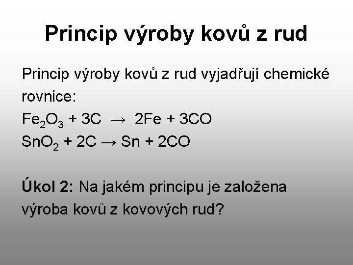 Princip výroby kovů z rud vyjadřují chemické rovnice: Fe 2 O 3 + 3