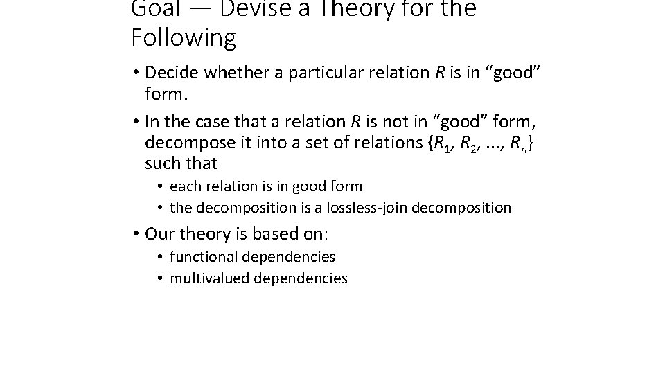 Goal — Devise a Theory for the Following • Decide whether a particular relation