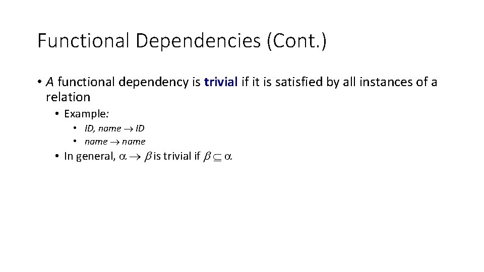 Functional Dependencies (Cont. ) • A functional dependency is trivial if it is satisfied