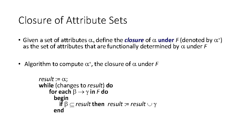 Closure of Attribute Sets • Given a set of attributes , define the closure