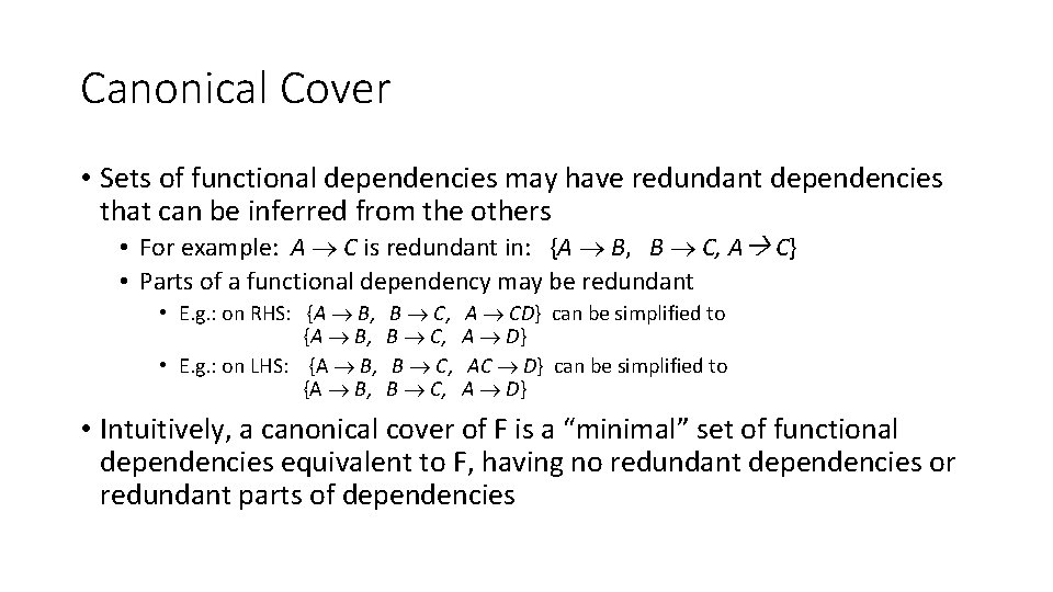 Canonical Cover • Sets of functional dependencies may have redundant dependencies that can be