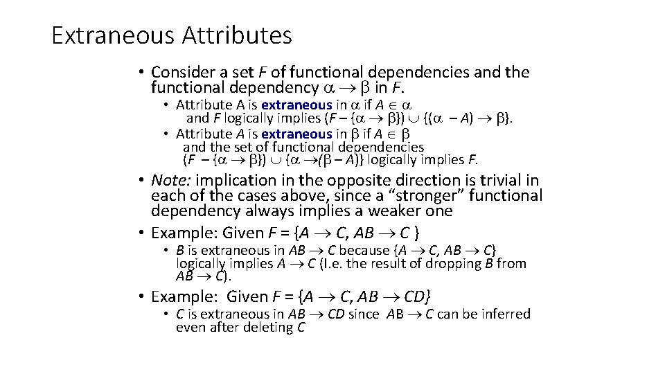 Extraneous Attributes • Consider a set F of functional dependencies and the functional dependency