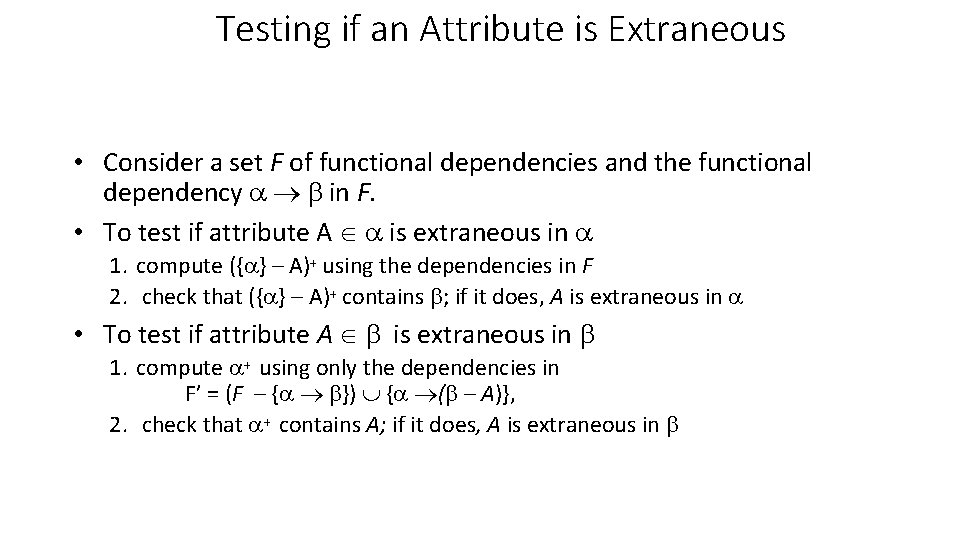 Testing if an Attribute is Extraneous • Consider a set F of functional dependencies