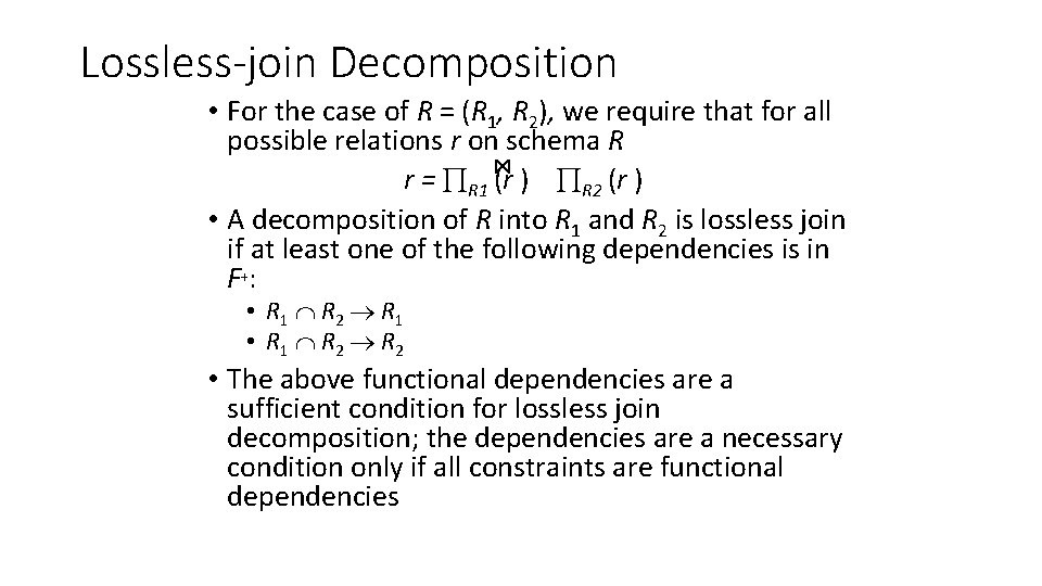 Lossless-join Decomposition • For the case of R = (R 1, R 2), we