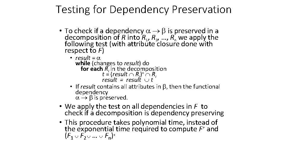 Testing for Dependency Preservation • To check if a dependency is preserved in a
