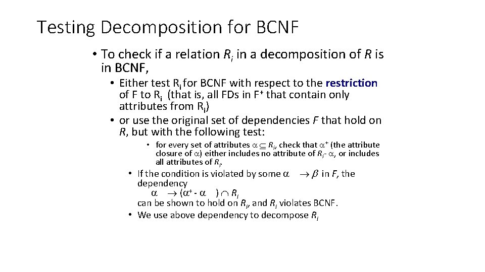 Testing Decomposition for BCNF • To check if a relation Ri in a decomposition