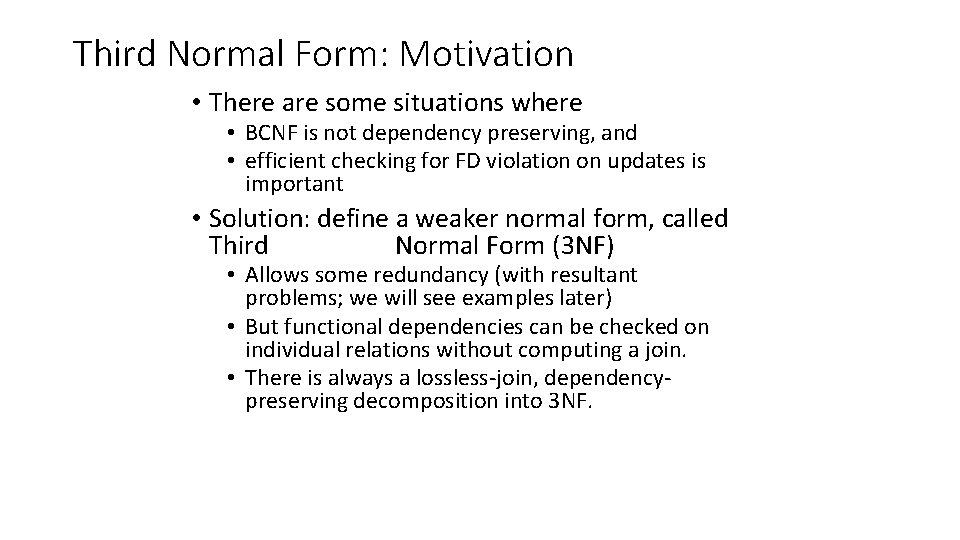 Third Normal Form: Motivation • There are some situations where • BCNF is not