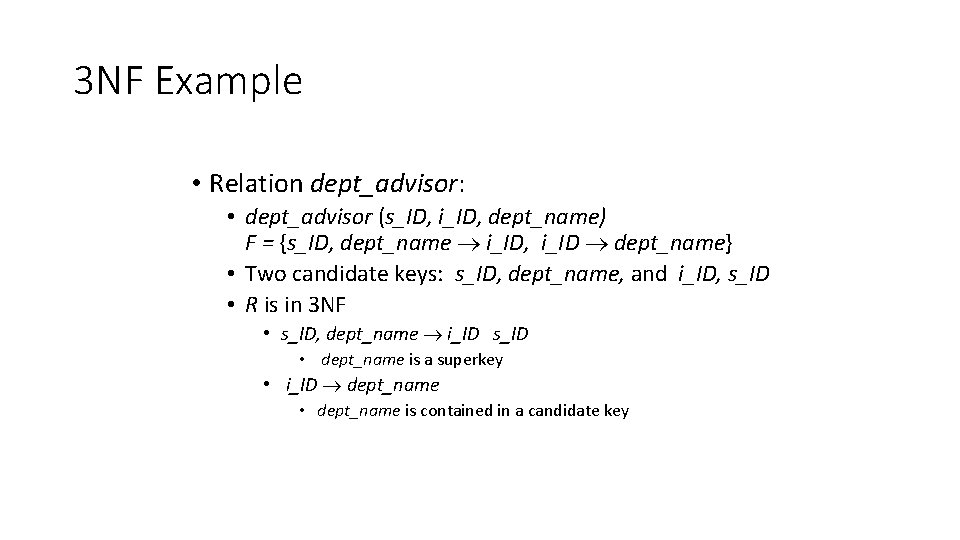 3 NF Example • Relation dept_advisor: • dept_advisor (s_ID, i_ID, dept_name) F = {s_ID,