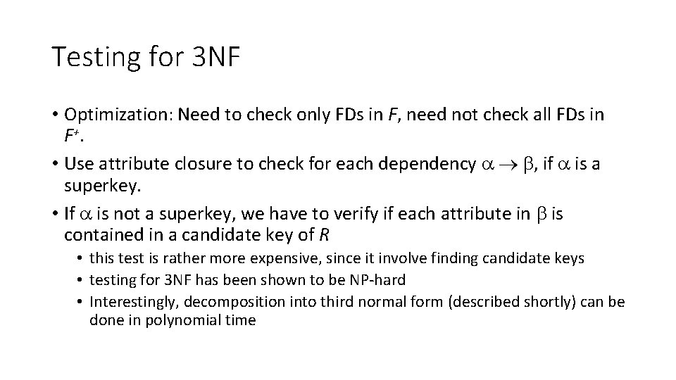 Testing for 3 NF • Optimization: Need to check only FDs in F, need