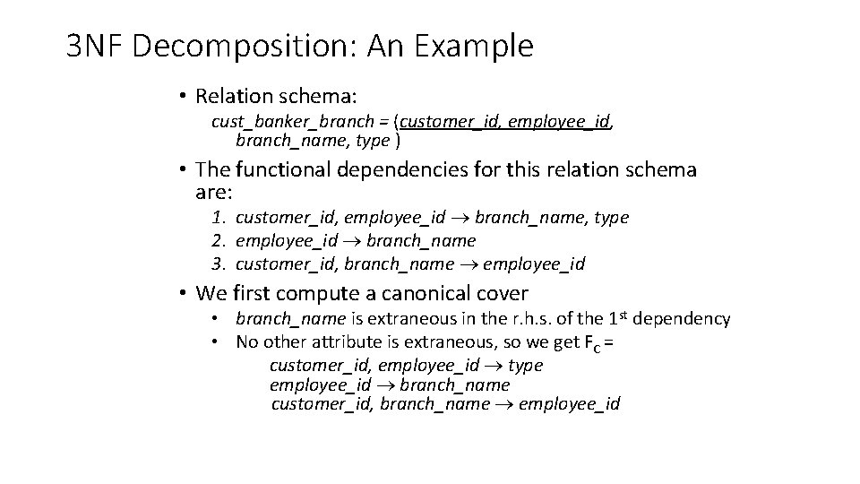 3 NF Decomposition: An Example • Relation schema: cust_banker_branch = (customer_id, employee_id, branch_name, type