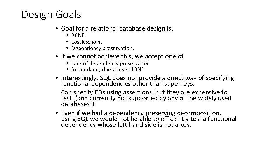 Design Goals • Goal for a relational database design is: • BCNF. • Lossless