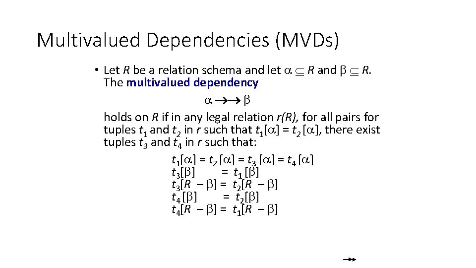 Multivalued Dependencies (MVDs) • Let R be a relation schema and let R and