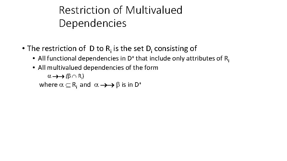 Restriction of Multivalued Dependencies • The restriction of D to Ri is the set