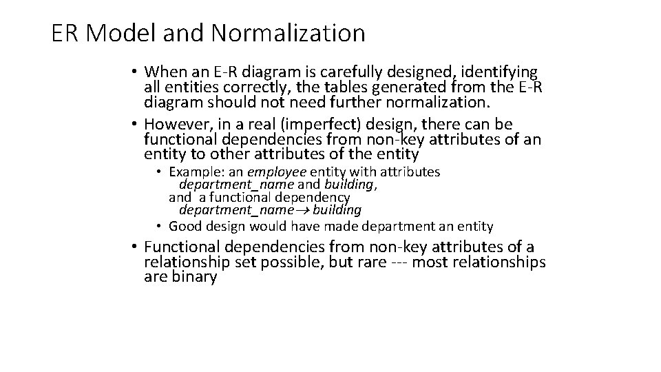 ER Model and Normalization • When an E-R diagram is carefully designed, identifying all