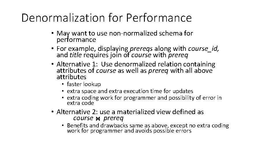Denormalization for Performance • May want to use non-normalized schema for performance • For