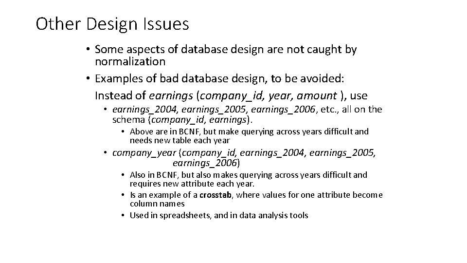 Other Design Issues • Some aspects of database design are not caught by normalization
