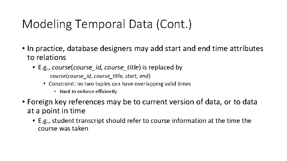 Modeling Temporal Data (Cont. ) • In practice, database designers may add start and